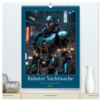 Roboter Nachtwache (hochwertiger Premium Wandkalender 2025 DIN A2 hoch), Kunstdruck in Hochglanz