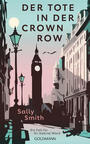 Cover: Sally Smith Der Tote in der Crown Row - ein Fall für Sir Gabriel Ward