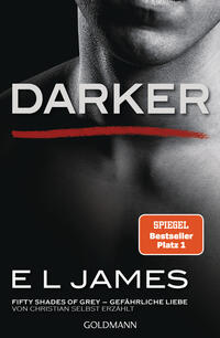Darker: Fifty Shades of Grey - Gefährliche Liebe von Christian selbst erzählt