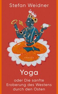 Cover-Abbildung für Yoga oder Die sanfte Eroberung des Westens durch den Osten (Hardcover) (99999---978-3-446-27614-7)
