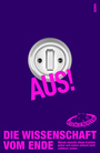 Cover: Science Busters Aus! Die Wissenschaft vom Ende - warum manche Dinge krachen gehen und andere einfach nicht aufh&ouml;ren wollen