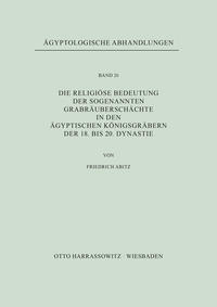 Die religiöse Bedeutung der sogenannten Grabräuberschächte in den ägyptischen Königsgräbern der 18. bis 20. Dynastie