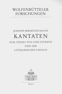 Johann Sebastian Bachs Kantaten zum Thema Tod und Sterben und ihr literarisches Umfeld