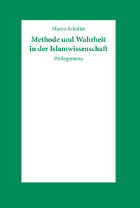 Methode und Wahrheit in der Islamwissenschaft