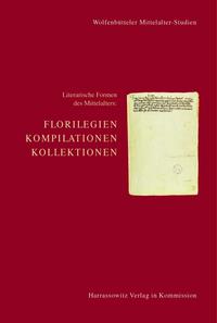 Literarische Formen des Mittelalters: Florilegien, Kompilationen, Kollektionen