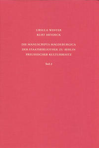 Staatsbibliothek zu Berlin - Preussischer Kulturbesitz. Kataloge... / Erste Reihe. Handschriften / Die Manuscripta Magdeburgica der Staatsbibliothek zu Berlin - Preussischer Kulturbesitz