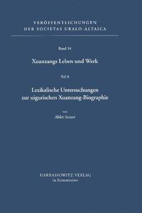 Xuanzangs Leben und Werk / Lexikalische Untersuchungen zur uigurischen Xuanzang-Biographie