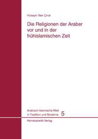 Die Religionen der Araber vor und in der frühislamischen Zeit