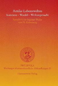 Antike Lebenswelten: Konstanz - Wandel - Wirkungskraft