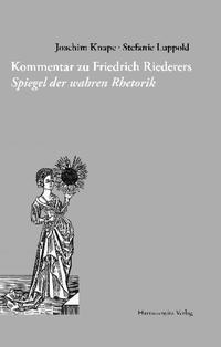 Kommentar zu Friedrich Riederers Spiegel der wahren Rhetorik