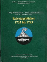 Georg Wilhelm Steller ? Stepan Krašeninnikov ? Johann Eberhard Fischer. Reisetagebücher 1735 bis 1743