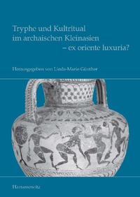 Tryphe und Kultritual im archaischen Kleinasien - ex oriente luxuria?