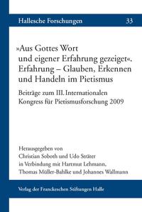 „Aus Gottes Wort und eigener Erfahrung gezeiget“ Erfahrung – Glauben, Erkennen und Handeln im Pietismus