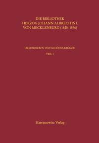 Kataloge der Universitätsbibliothek Rostock / Die Bibliothek Herzog Johann Albrechts I. von Mecklenburg (1525-1576)