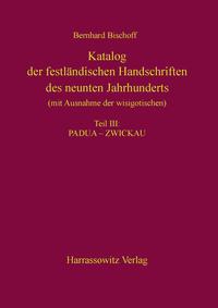 Katalog der festländischen Handschriften des neunten Jahrhunderts (mit Ausnahme der wisigotischen) Teil III: Padua - Zwickau