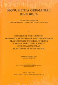 Sächsische Weltchronik. Eberhards Reimchronik von Gandersheim. Braunschweigische Reimchronik. Chronik des Stiftes S. Simon und Judas zu Goslar. Holsteinische Reimchroni
