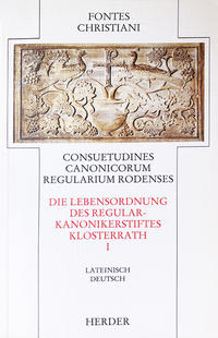 Consuetudines Canonicorum Regularium Rodenses I /Die Lebensordnung des Regularkanonikerstifts Klosterrath I