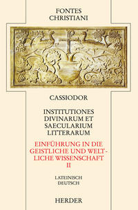 Institutiones divinarum et saecularium litterarum = Einführung in die geistlichen und weltlichen Wissenschaften [II]