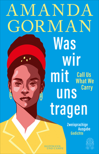 Was wir mit uns tragen - Call Us What We Carry: Zweisprachige Ausgabe