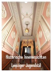 Historische Innenansichten - Leipziger Jugendstil (Wandkalender 2025 DIN A3 hoch), CALVENDO Monatskalender