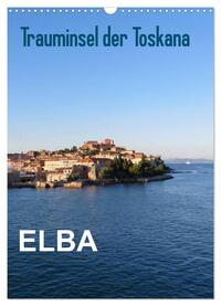 ELBA Trauminsel der Toskana (Wandkalender 2025 DIN A3 hoch), CALVENDO Monatskalender