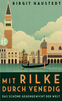 Cover: Birgit Haustedt Das schöne Gegengewicht der Welt - mit Rilke durch Venedig