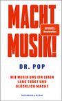 Cover: Dr. Pop Macht Musik! - wie Musik uns ein Leben lang tr&auml;gt und gl&uuml;cklich macht