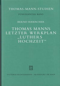 Thomas Manns letzter Werkplan "Luthers Hochzeit"