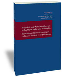 Wirtschaft und Wirtschaftstheorien in Rechtsgeschichte und Philosophie / Economie et théories économiques en histoire du droit et en philosophie
