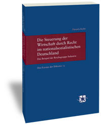 Die Steuerung der Wirtschaft durch Recht im nationalsozialistischen Deutschland