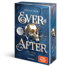 Ever & After, Band 3: Die letzte Stunde (Knisternde Märchen-Fantasy der SPIEGEL-Bestsellerautorin Stella Tack - Limitierte Auflage mit Farbschnitt)
