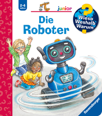 Cover-Abbildung für Wieso? Weshalb? Warum? junior, Band 78 - Die Roboter (99999---978-3-473-60084-7)
