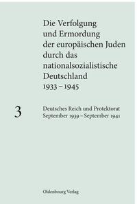 Die Verfolgung und Ermordung der europäischen Juden durch das nationalsozialistische... / Deutsches Reich und Protektorat September 1939 – September 1941