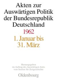 Akten zur Auswärtigen Politik der Bundesrepublik Deutschland / Akten zur Auswärtigen Politik der Bundesrepublik Deutschland 1962