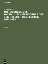 Mitteilungen des Hydraulischen Instituts der Technischen Hochschule München / Mitteilungen des Hydraulischen Instituts der Technischen Hochschule München. Heft 3