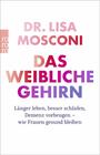 Cover: Dr. Lisa Mosconi ¬Das¬ weibliche Gehirn - länger leben, besser schlafen, Demenz vorbeugen - wie Frauen gesund bleiben