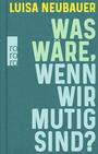 Cover: Luisa Neubauer Was wäre, wenn wir mutig sind?
