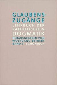 Glaubenszugänge. Lehrbuch der Katholischen Dogmatik