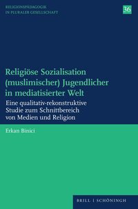 Cover-Abbildung für Religiöse Sozialisation (muslimischer) Jugendlicher in mediatisierter Welt (Softcover/Paperback) (99999---978-3-506-79812-1)