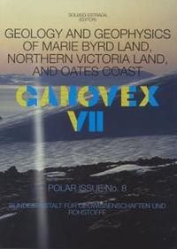 Geology and Geophysics of Marie Byrd Land, Northern Victoria Land, and Oates Coast. GANOVEX VII