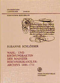 Wahl- und Krönungsakten des Mainzer Reichserzkanzlerarchivs 1486-1711
