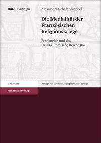 Die Medialität der Französischen Religionskriege