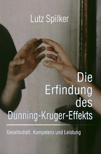 Cover-Abbildung für Die Erfindung des Dunning-Kruger-Effekts (Softcover/Paperback) (99999---978-3-565-02094-2)
