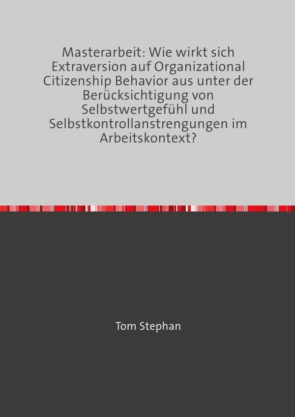 Cover-Abbildung für Wie wirkt sich Extraversion auf Organizational Citizenship Behavior aus unter der Berücksichtigung von Selbstwertgefühl und Selbstkontrollanstreng...