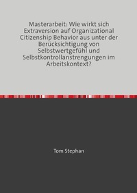 Cover-Abbildung für Wie wirkt sich Extraversion auf Organizational Citizenship Behavior aus unter der Berücksichtigung von Selbstwertgefühl und Selbstkontrollanstreng...