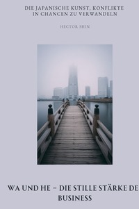 Cover-Abbildung für Wa und He – Die stille Stärke des Business (Hardcover) (99999---978-3-565-03395-9)