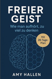 Cover-Abbildung für Freier Geist: Wie man aufhört, zu viel zu denken (Softcover/Paperback) (99999---978-3-565-04006-3)