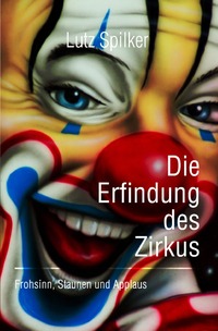 Cover-Abbildung für Die Erfindung des Zirkus (Softcover/Paperback) (99999---978-3-565-04477-1)