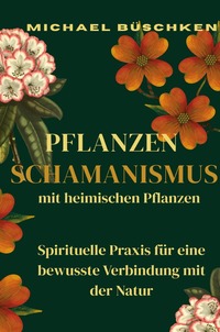 Cover-Abbildung für Pflanzenschamanismus mit heimischen Pflanzen (Hardcover) (99999---978-3-565-04612-6)