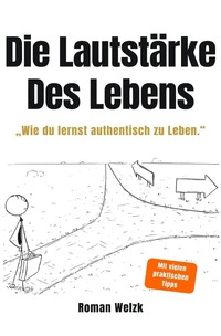 Cover-Abbildung für Die Lautstärke des Lebens: Authentisch leben, innere Ruhe finden und deine Freiheit zurückgewinnen – Minimalismus, Selbstbestimmung und mentale...